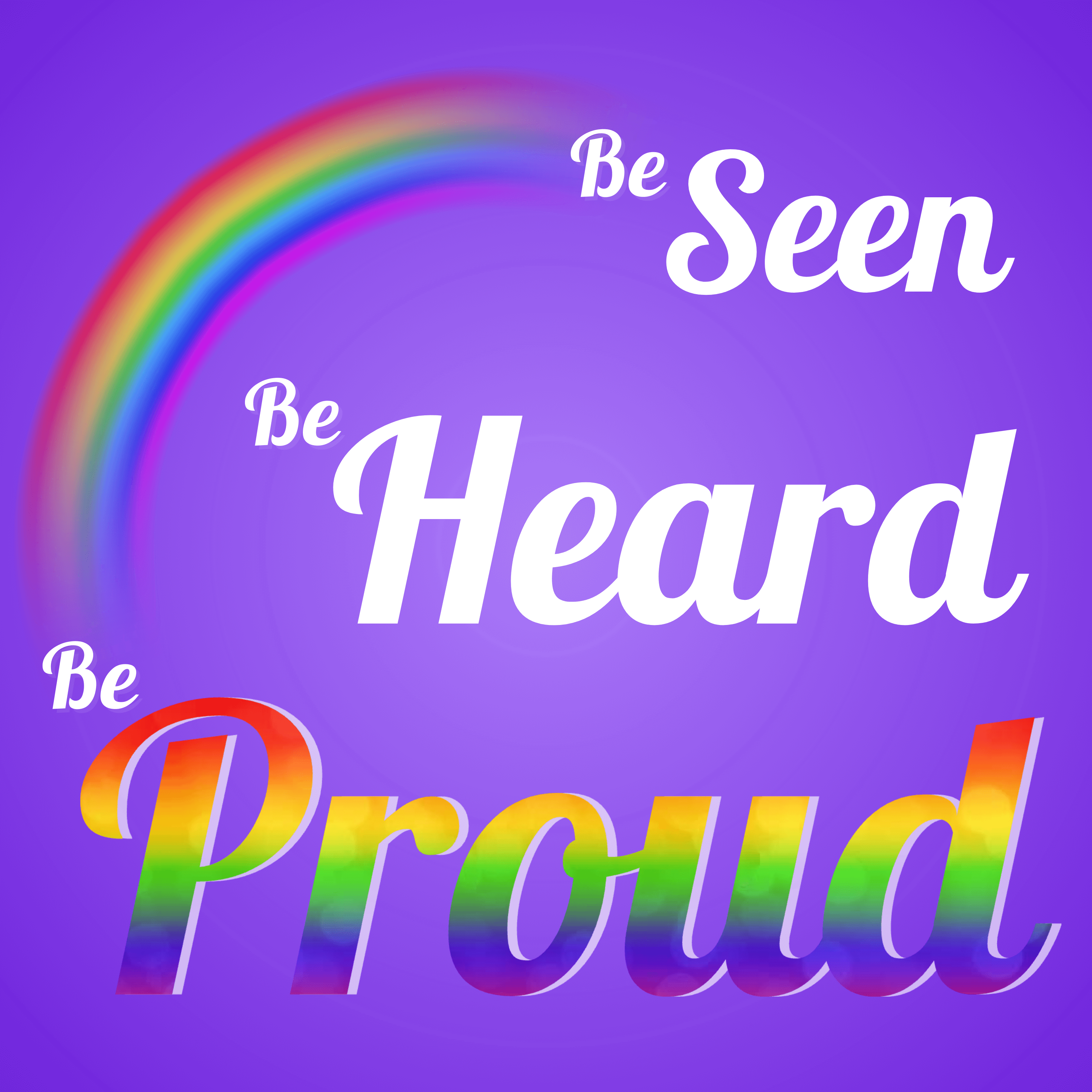 Be Seen Be Heard Be Proud (1) (1)